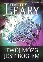 Okładka książki Twój mózg jest Bogiem Timothy Leary