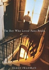 Okładka książki The Boy Who Loved Anne Frank: A Novel Ellen Feldman