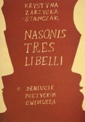 Okładka książki Nasonis tres libelli: o debiucie poetyckim Owidiusza Krystyna Zarzycka-Stańczak