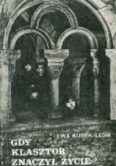 Okładka książki Gdy klasztor znaczył życie Ewa Kurek