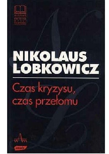 Okładka książki Czas kryzysu, czas przełomu Nikolaus Lobkowicz