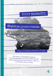 Okładka książki Błękitne przestrzenie. Wyprawa śladami kapitana Cooka Tony Horwitz