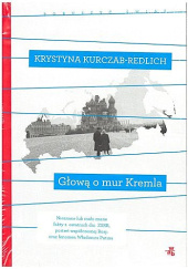 Okładka książki Głową o mur Kremla Krystyna Kurczab-Redlich