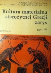 Okładka książki Kultura materialna starożytnej Grecji t. III praca zbiorowa
