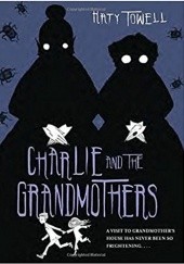 Okładka książki Charlie and the Grandmothers Katy Towell