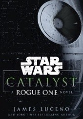 Okładka książki Star Wars: Catalyst: A Rogue One Novel James Luceno