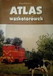 Okładka książki Atlas wąskotorówek Paweł Korcz