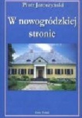 Okładka książki W nowogródzkiej stronie Piotr Jaroszyński