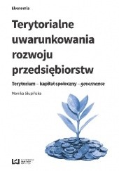 Okładka książki Terytorialne uwarunkowania rozwoju przedsiębiorstw. Terytorium - kapitał społeczny - governance Monika Słupińska