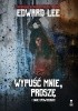 Okładka książki Wypuść mnie, proszę i inne opowiadania Edward Lee