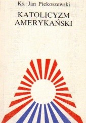 Okładka książki Katolicyzm amerykański Jan Piekoszewski