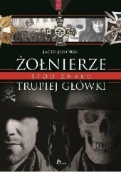 Okładka książki Żołnierze spod znaku trupiej główki Jacek Jaworski