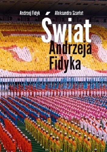 Okładka książki Świat Andrzeja Fidyka Andrzej Fidyk, Aleksandra Szarłat