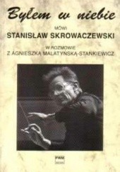 Byłem w niebie - mówi Stanisław Skrowaczewski w rozmowie z Agnieszką Malatyńską-Stankiewicz.