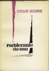 Okładka książki Rozbieranie do snu Stanisław Grochowiak