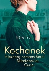 Okładka książki Kochanek. Nieznany romans Marii Skłodowskiej-Curie Irène Frain