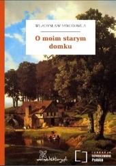 Okładka książki O moim starym domku Władysław Syrokomla