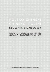 Okładka książki Polsko-chiński i chińsko-polski słownik biznesowy Marlena Achinger, Antoni Radziwiłł