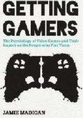 Okładka książki Getting Gamers: The Psychology of Video Games and Their Impact on the People who Play Them Jamie Madigan