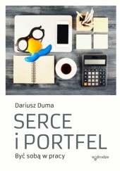 Okładka książki Serce i portfel. Być sobą w pracy Dariusz Duma