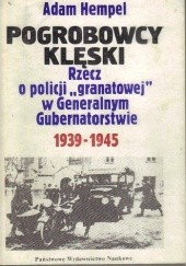Okładka książki Pogrobowcy klęski : rzecz o policji "granatowej" w Generalnym Gubernatorstwie 1939-1945 Adam Hempel