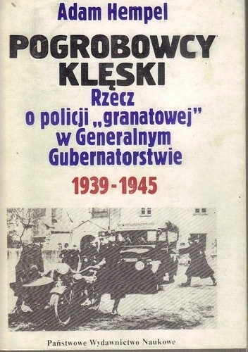 Pogrobowcy klęski : rzecz o policji "granatowej" w Generalnym Gubernatorstwie 1939-1945