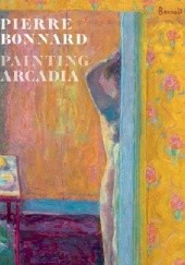 Okładka książki Pierre Bonnard. Painting Arcadia. Guy Cogeval