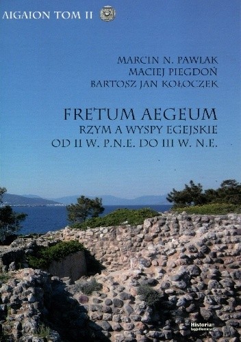 Fretum Aegeum. Rzym a wyspy egejskie od II w. p.n.e. do III w. n.e.