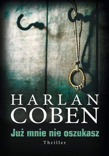 Okładka książki Już mnie nie oszukasz Harlan Coben