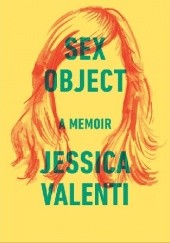 Okładka książki Sex Object: A Memoir Jessica Valenti