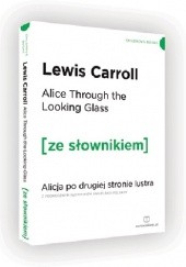 Okładka książki Alice Through the Looking-Glass. Alicja po drugiej stronie lustra z podręcznym słownikiem angielsko-polskim Lewis Carroll