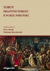 Okładka książki Toruń miastem pokoju. II pokój toruński Piotr Oliński, Waldemar Rozynkowski
