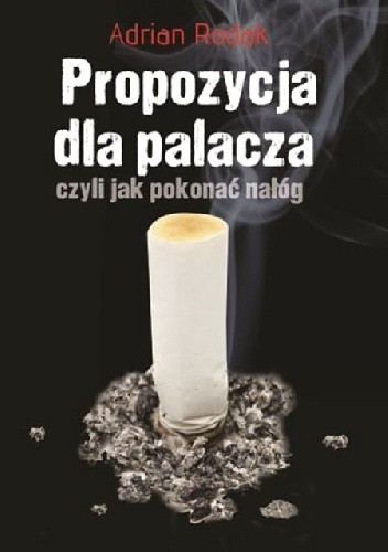 Okładka książki Propozycja dla palacza, czyli jak pokonać nałóg Adrian Rodak