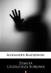 Okładka książki Zemsta Grzegorza Burowa Aleksander Błażejowski