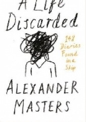 Okładka książki A Life Discarded Alexander Masters
