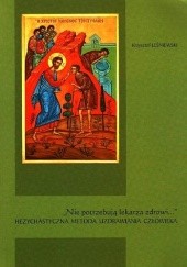 Okładka książki "Nie potrzebują lekarza zdrowi...". Hezychastyczna metoda uzdrawiania człowieka. Krzysztof Leśniewski