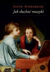 Okładka książki Jak słuchać muzyki Piotr Wierzbicki