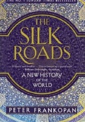 Okładka książki The Silk Roads. A New History of the World Peter Frankopan