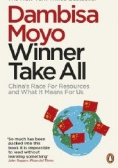 Okładka książki Winner Take All: China's Race for Resources and What It Means for Us Dambisa Moyo