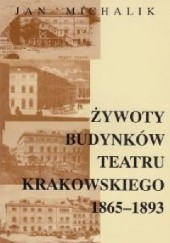 Okładka książki Żywoty budynków Teatru Krakowskiego 1865 - 1893 Jan Michalik