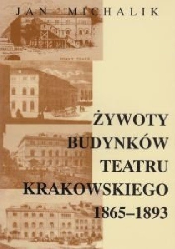 Żywoty budynków Teatru Krakowskiego 1865 - 1893