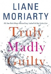 Okładka książki Truly Madly Guilty Liane Moriarty