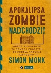 Okładka książki Apokalipsa zombie nadchodzi! Obroń swoją bazę za pomocą prostych obwodów, Arduino i Raspberry Pi Simon Monk