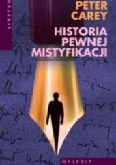 Okładka książki Historia pewnej mistyfikacji Peter Carey