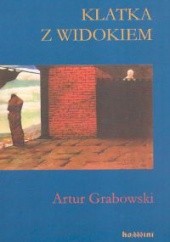 Okładka książki Klatka z widokiem Artur Grabowski