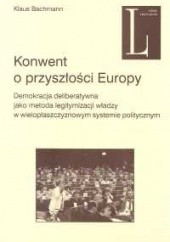 Okładka książki Konwent o przyszłości Europy Klaus Bachmann