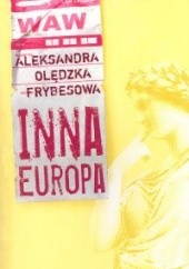 Okładka książki Inna Europa Aleksandra Olędzka-Frybesowa