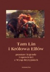 Okładka książki Tam Lin i królowa elfów. Prastare podania, legendy i opowieści z wysp brytyjskich Andrzej Juliusz Sarwa