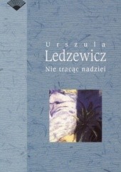 Okładka książki Nie tracąc nadziei Krystyna Ledzewicz