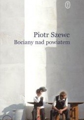 Okładka książki Bociany nad powiatem Piotr Szewc